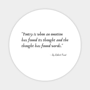 A Quote from Various Interviews and Speeches by Robert Frost Magnet